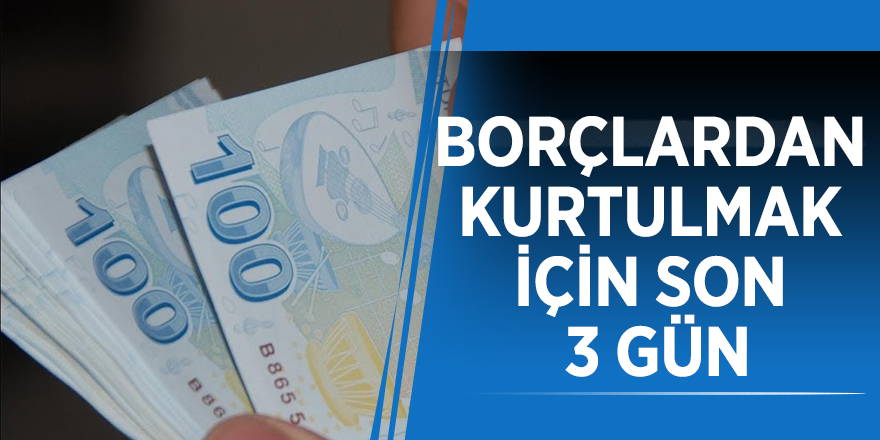 Borçlardan kurtulmak için son 3 gün