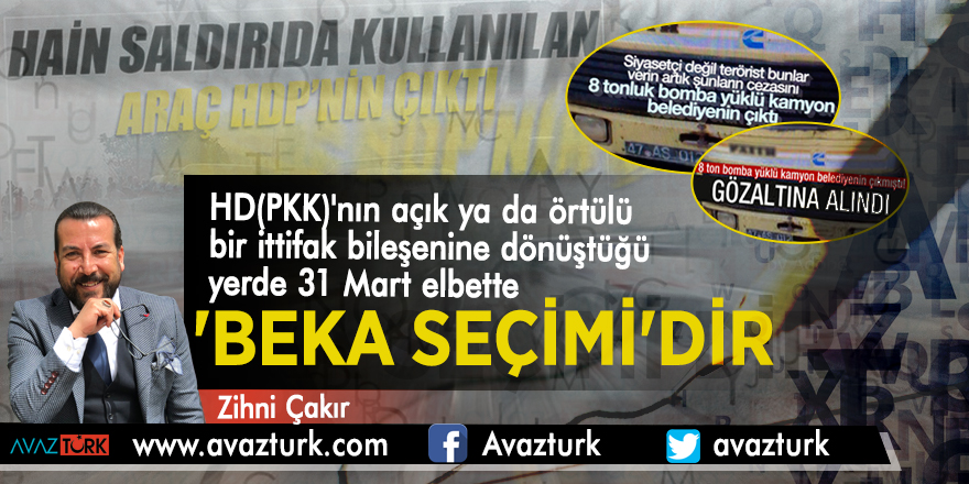 HD(PKK)'nın açık ya da örtülü bir ittifak bileşenine dönüştüğü yerde 31 Mart elbette 'BEKA SEÇİMİ'DİR