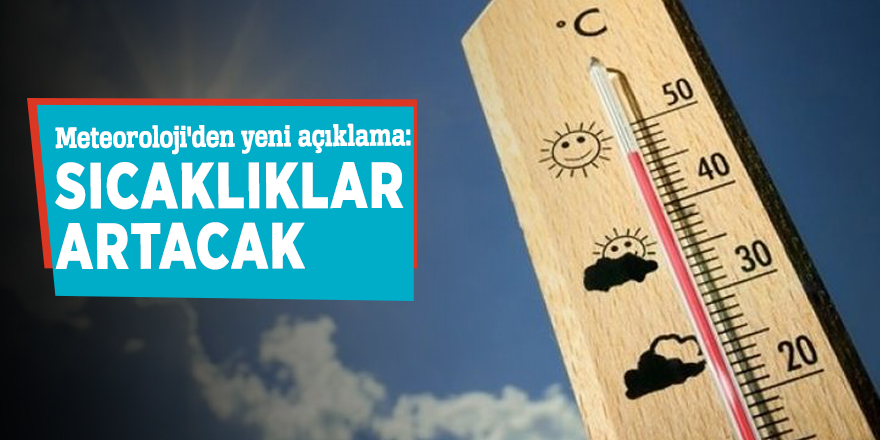 Meteoroloji'den yeni açıklama: Sıcaklıklar artacak