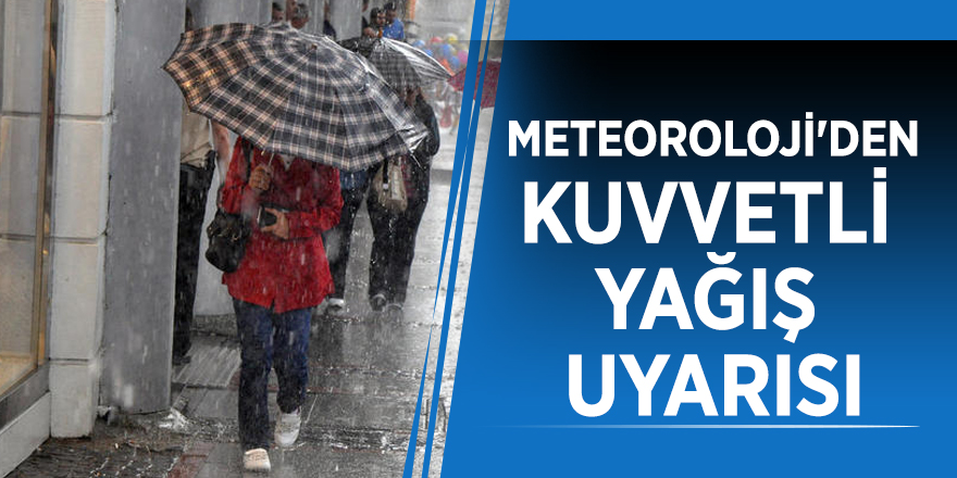 Meteoroloji'den kuvvetli yağış uyarısı