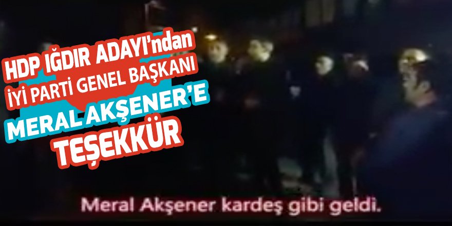 HDP Iğdır Adayı Akkuş'tan Iğdır'da aday çıkarmayan İYİ Parti ve Akşener'e teşekkür!