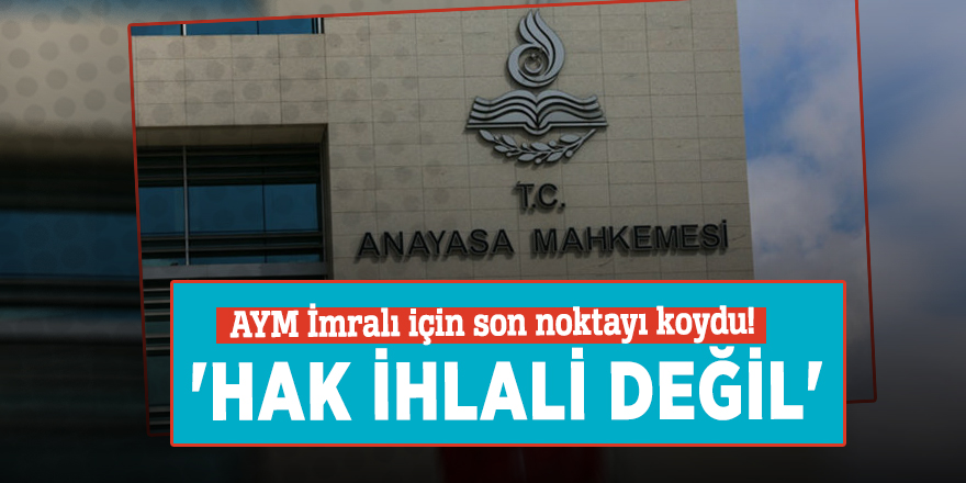 AYM İmralı için son noktayı koydu! 'Hak ihlali değil'