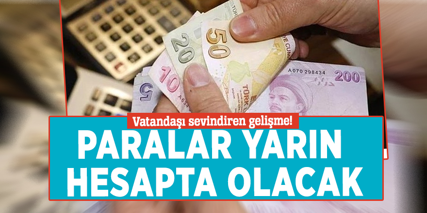 Vatandaşı sevindiren gelişme! Paralar yarın hesapta olacak