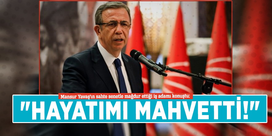 Mansur Yavaş'ın sahte senetle mağdur ettiği iş adamı konuştu: "Hayatımı mahvetti!"