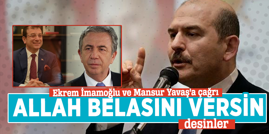 Soylu'dan, Ekrem İmamoğlu ve Mansur Yavaş'a çağrı: "Allah belasını versin' desinler"