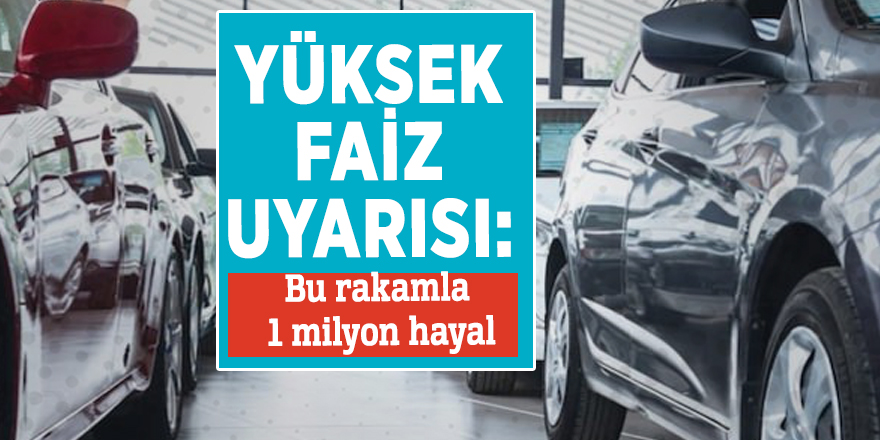 Yüksek faiz uyarısı: Bu rakamla 1 milyon hayal