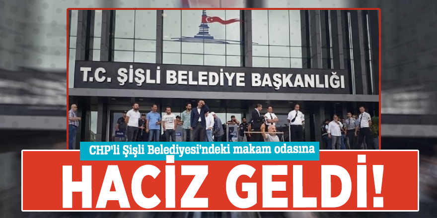 CHP'li Şişli Belediyesi'ndeki makam odasına haciz geldi!