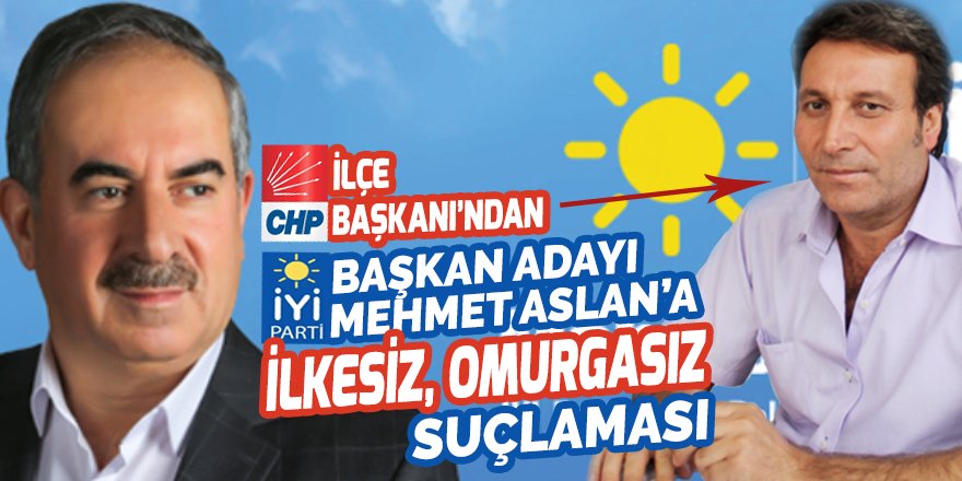 CHP Nizip İlçe Başkanı'ndan İP'in İttifak Adayı Mehmet Aslan'a şok sözler: İlkesiz, omurgasız, fırıldak
