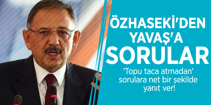 Mehmet Özhaseki'den Mansur Yavaş'a sorular