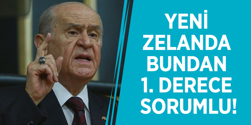 Bahçeli: Yeni Zelanda bundan 1. derece sorumlu!