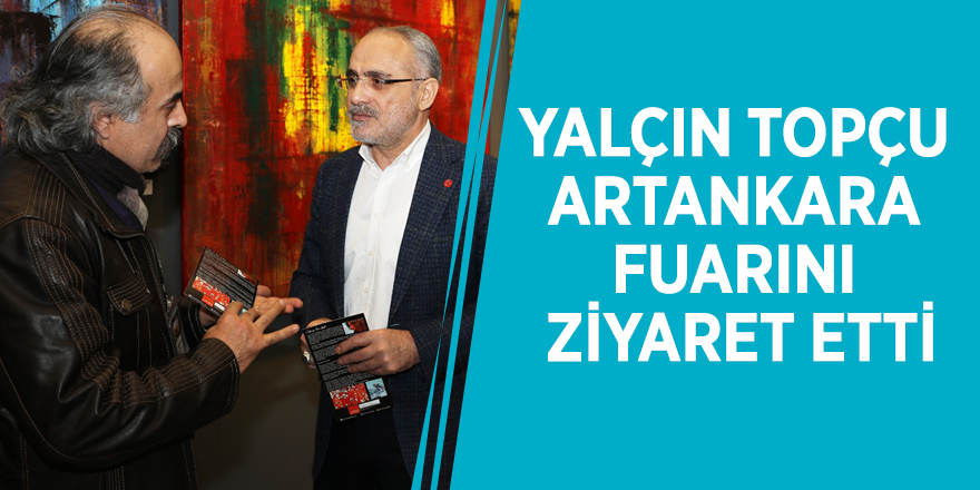 Yalçın Topçu ArtAnkara Fuarını Ziyaret Etti