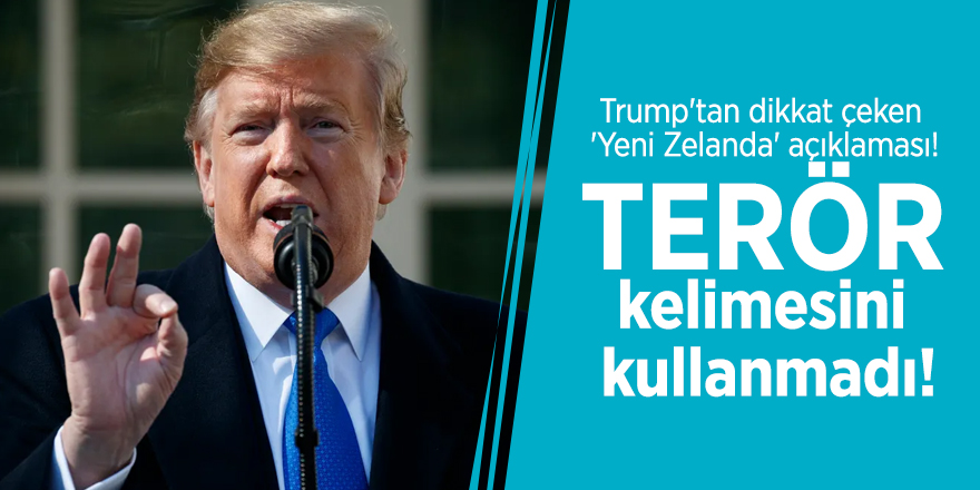 Trump'tan dikkat çeken 'Yeni Zelanda' açıklaması! Terör kelimesini kullanmadı...