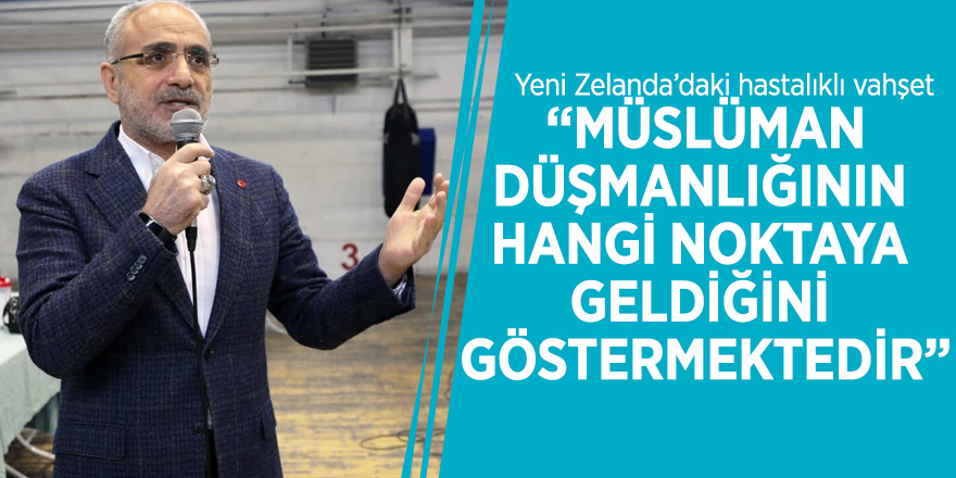 Yalçın Topçu: “Yeni Zelanda’daki hastalıklı vahşet Müslüman düşmanlığının hangi noktaya geldiğini göstermektedir”