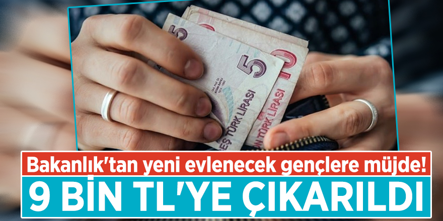 Bakanlık'tan yeni evlenecek gençlere müjde! 9 bin TL'ye çıkarıldı