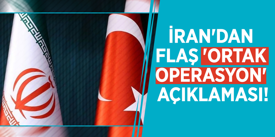 İran'dan flaş 'ortak operasyon' açıklaması!