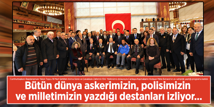 Yalçın Topçu "Bütün dünya askerimizin, polisimizin ve milletimizin yazdığı destanları izliyor"