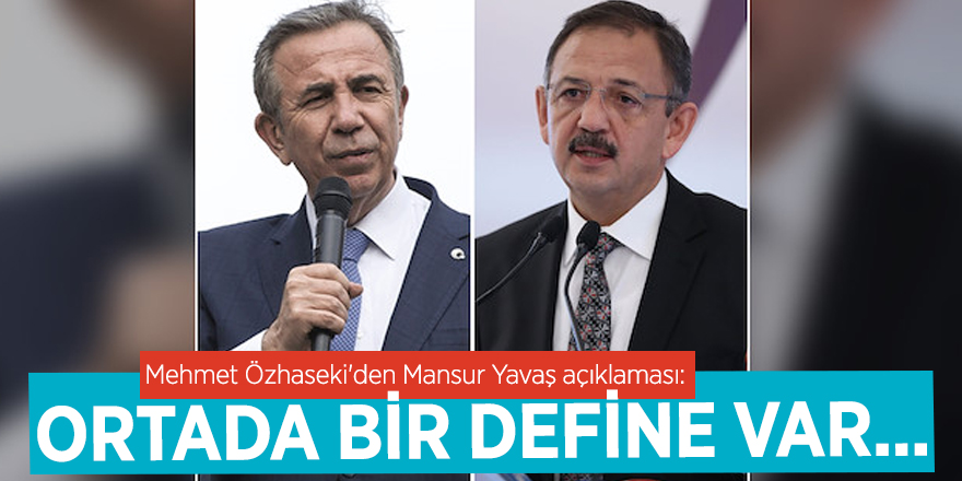 Mehmet Özhaseki'den Mansur Yavaş açıklaması: Ortada bir define var...