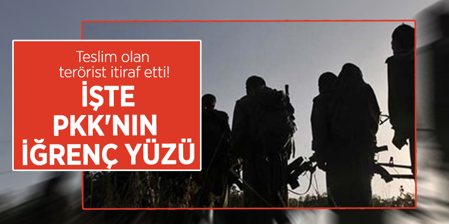 Teslim olan terörist itiraf etti! İşte PKK'nın iğrenç yüzü