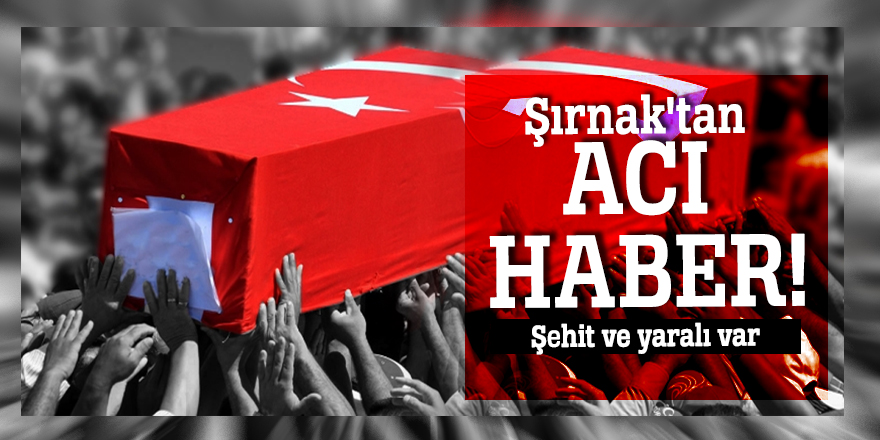 Şırnak'tan acı haber! Şehit ve yaralı var