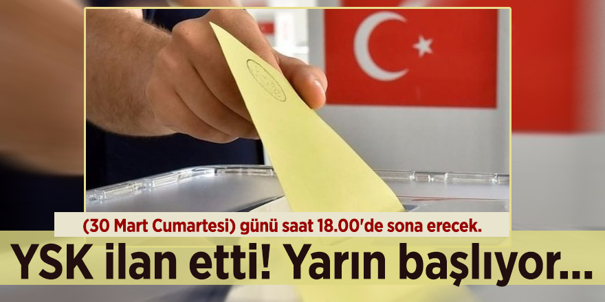 YSK ilan etti! Yarın başlıyor