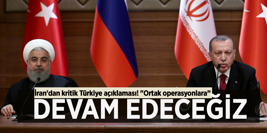 İran'dan kritik Türkiye açıklaması! "Ortak operasyonlara devam edeceğiz"