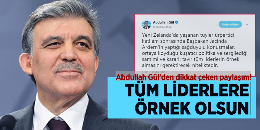 Abdullah Gül'den dikkat çeken paylaşım! 'Tüm liderlere örnek olsun'