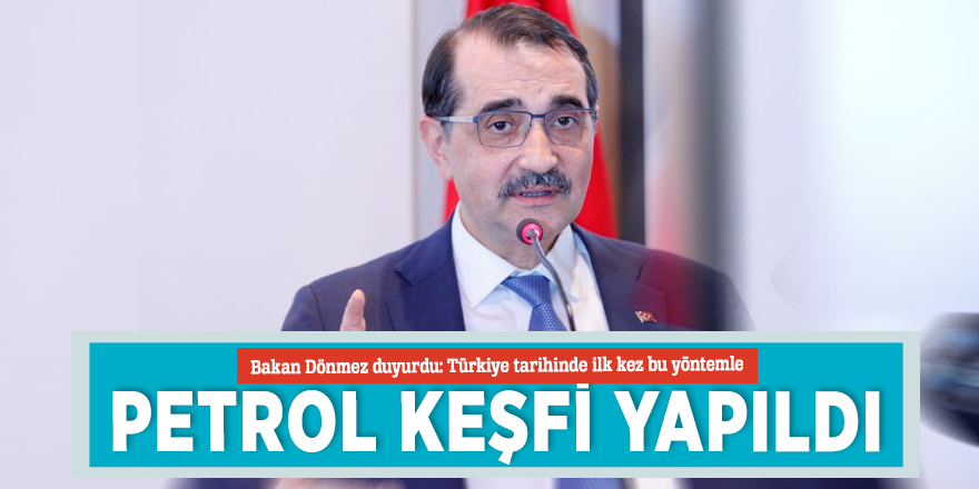 Bakan Dönmez duyurdu: Türkiye tarihinde ilk kez bu yöntemle petrol keşfi yapıldı