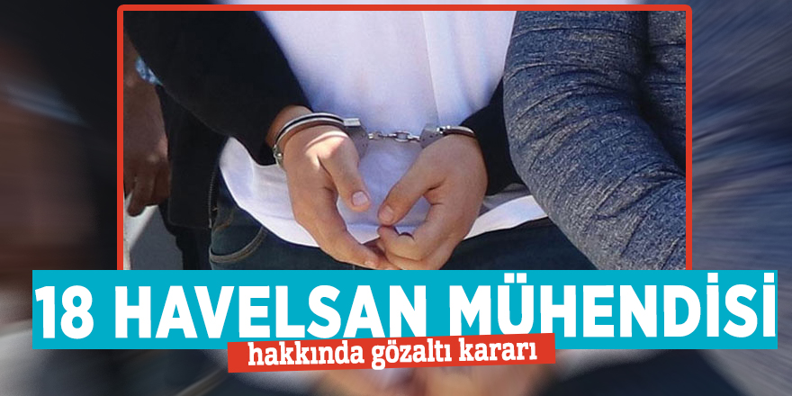 18 HAVELSAN mühendisi hakkında gözaltı kararı çıkarıldı