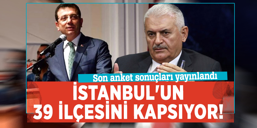 İstanbul'un 39 ilçesini kapsıyor! Son anket sonuçları yayınlandı