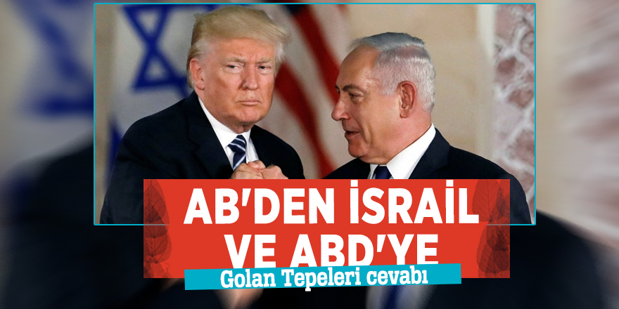 AB'den İsrail ve ABD'ye Golan Tepeleri cevabı