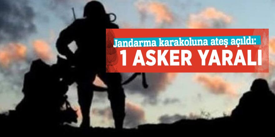 Jandarma karakoluna ateş açıldı: 1 asker yaralı