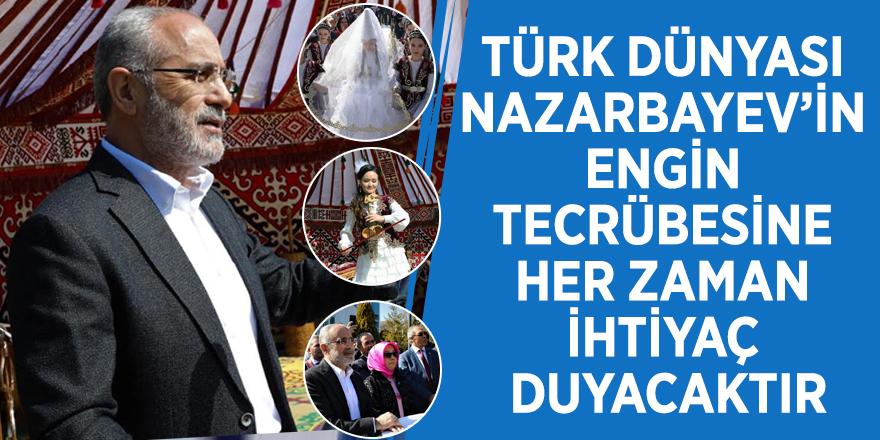 Yalçın Topçu: “Türk dünyası Nazarbayev’in engin tecrübesine her zaman ihtiyaç duyacaktır”