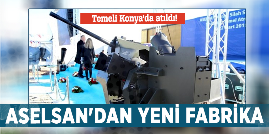 Temeli Konya'da atıldı! ASELSAN'dan yeni fabrika