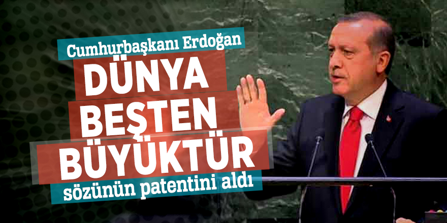 Cumhurbaşkanı Erdoğan 'Dünya beşten büyüktür' sözünün patentini aldı