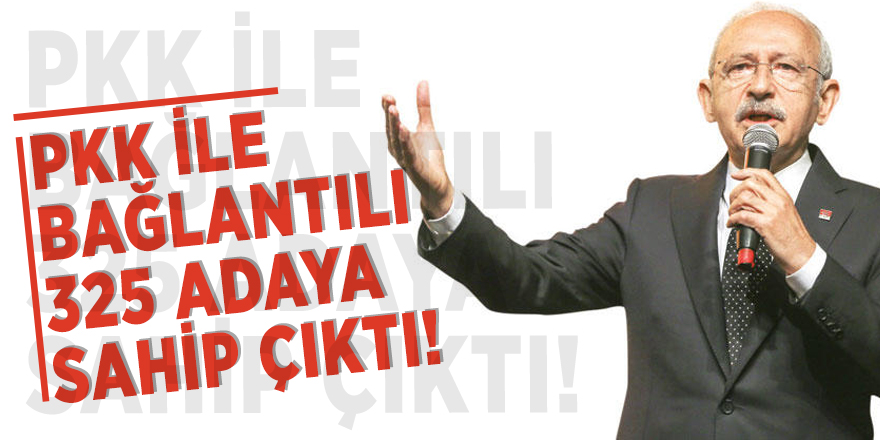 Kemal Kılıçdaroğlu terör örgütü PKK ile bağlantılı 325 adaya sahip çıktı!