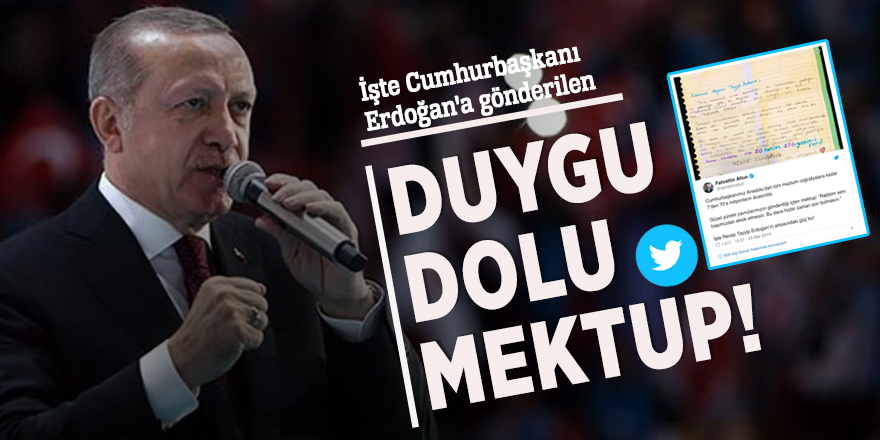 İşte Cumhurbaşkanı Erdoğan'a gönderilen duygu dolu mektup!
