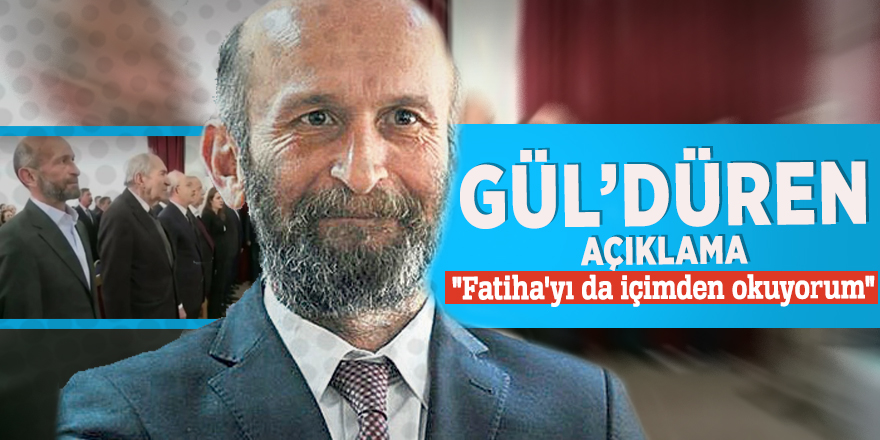 CHP'li Gül'den güldüren açıklama: "Fatiha'yı da içimden okuyorum"