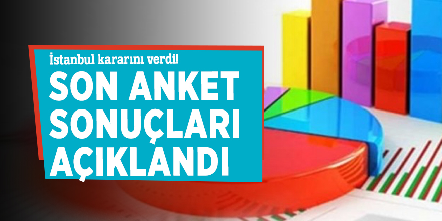 İstanbul kararını verdi! Son anket sonuçları açıklandı