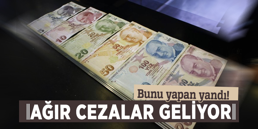 Bunu yapan yandı! Ağır cezalar geliyor
