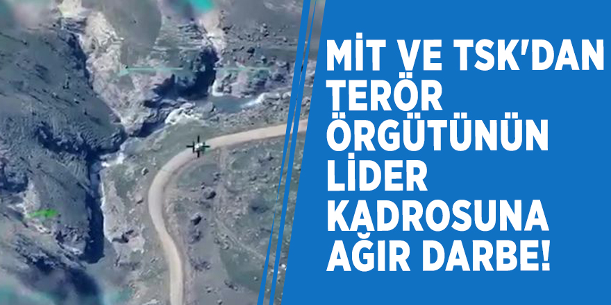 MİT ve TSK'dan terör örgütünün lider kadrosuna ağır darbe!