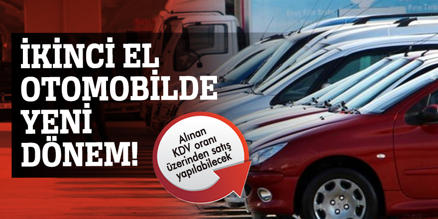 İkinci el otomobilde yeni dönem! Alınan KDV oranı üzerinden satış yapılabilecek