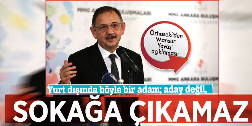 Özhaseki'den 'Mansur Yavaş' açıklaması: Yurt dışında böyle bir adam; aday değil, sokağa çıkamaz