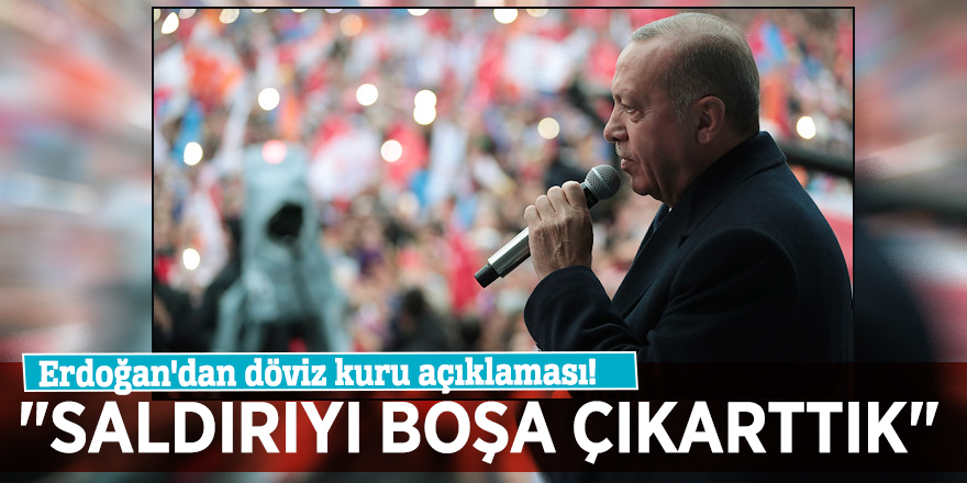 Erdoğan'dan döviz kuru açıklaması! "Saldırıyı boşa çıkarttık"