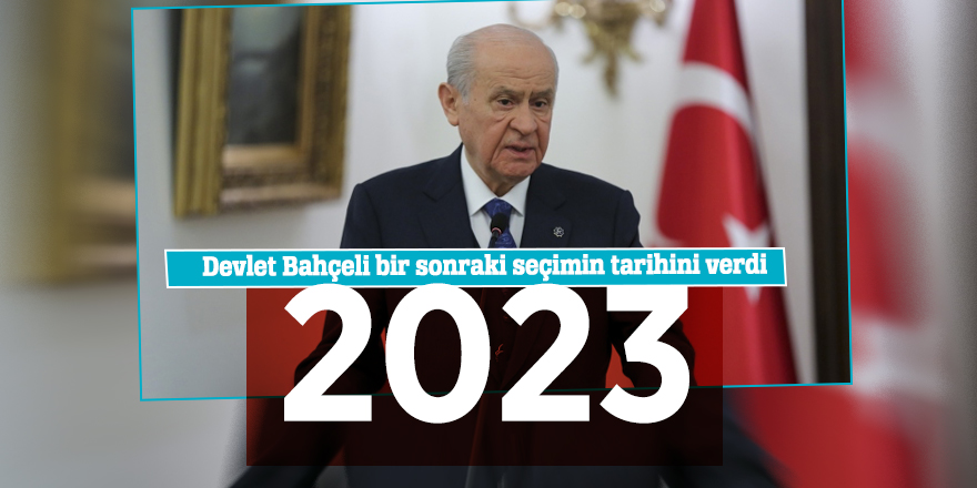 Devlet Bahçeli bir sonraki seçimin tarihini verdi