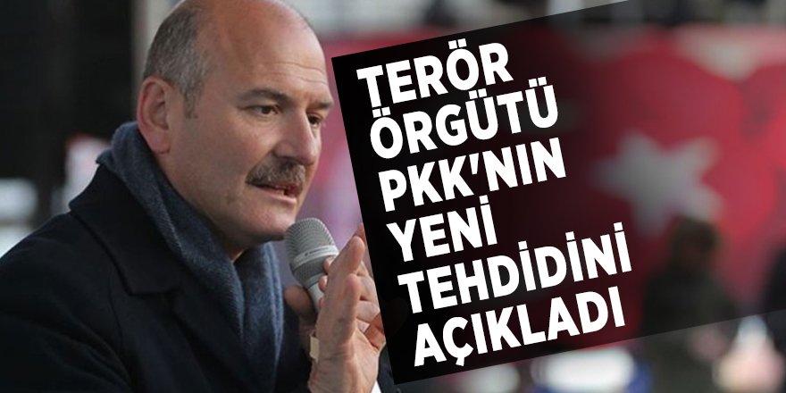Süleyman Soylu terör örgütü PKK'nın yeni tehdidini açıkladı