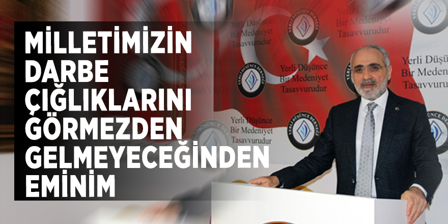 “Milletimizin darbe çığlıklarını görmezden gelmeyeceğinden eminim”