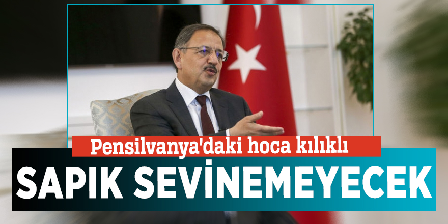 Mehmet Özhaseki'den flaş açıklama! "Pensilvanya'daki hoca kılıklı sapık sevinemeyecek"