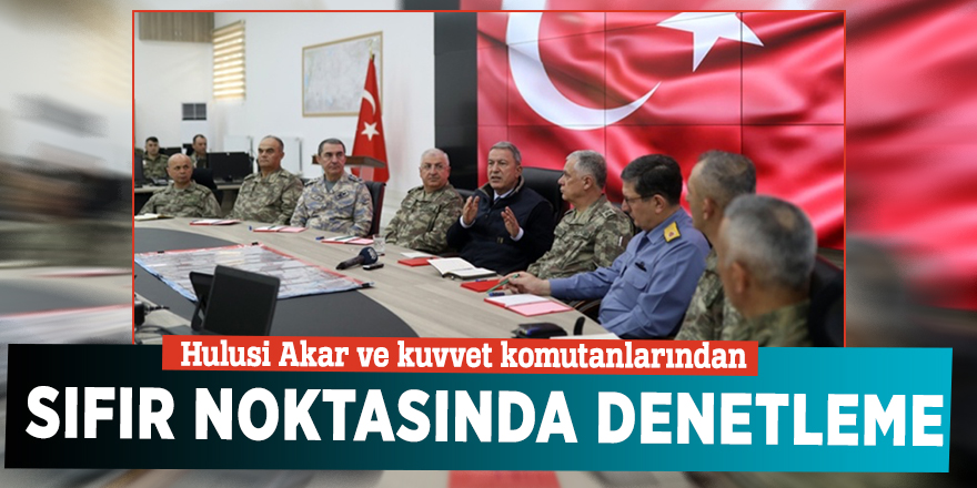 Hulusi Akar ve kuvvet komutanlarından sıfır noktasında denetleme
