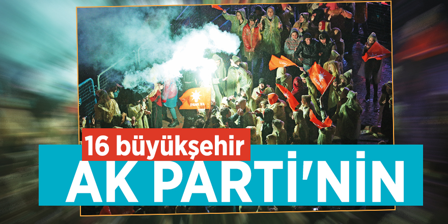 16 büyükşehir AK Parti'nin