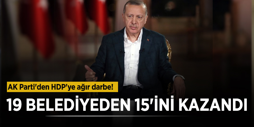 AK Parti'den HDP'ye ağır darbe! 19 belediyeden 15'ini kazandı